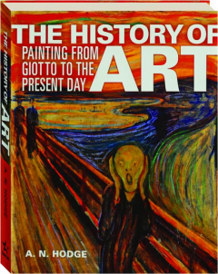 THE HISTORY OF ART: Painting from the Giotto to the Present Day