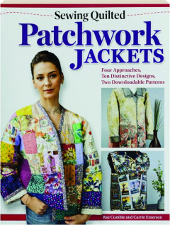 SEWING QUILTED PATCHWORK JACKETS: Four Approaches, Ten Distinctive Designs, Two Downloadable Patterns