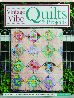 VINTAGE VIBE QUILTS & PROJECTS: Classic Designs for Pretty, Useful Things