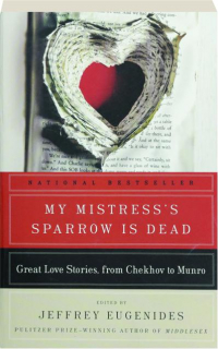 MY MISTRESS'S SPARROW IS DEAD: Great Love Stories, from Chekhov to Munro