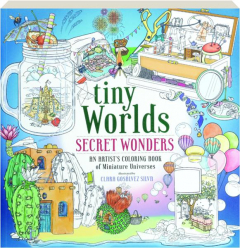 TINY WORLDS: Secret Wonders--An Artist's Coloring Book of Miniature Universes