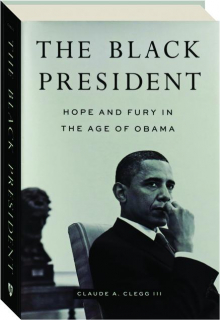 THE BLACK PRESIDENT: Hope and Fury in the Age of Obama