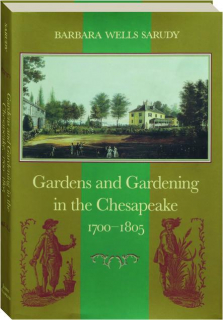 GARDENS AND GARDENING IN THE CHESAPEAKE 1700-1805