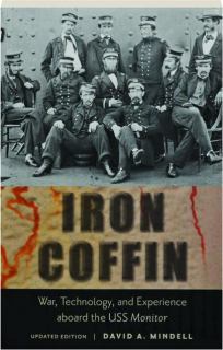 IRON COFFIN: War, Technology, and Experience Aboard the USS <I>Monitor</I>