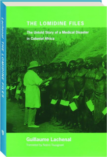 THE LOMIDINE FILES: The Untold Story of a Medical Disaster in Colonial Africa