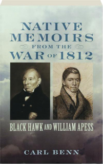 NATIVE MEMOIRS FROM THE WAR OF 1812: Black Hawk and William Apess