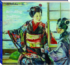 REMAKING TRADITION: Modern Art of Japan from the Tokyo National Museum