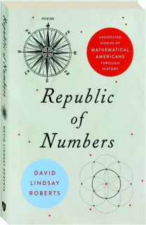 REPUBLIC OF NUMBERS: Unexpected Stories of Mathematical Americans Through History