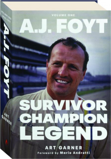 A.J. FOYT, VOLUME ONE: Survivor, Champion, Legend