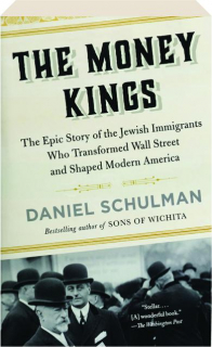 THE MONEY KINGS: The Epic Story of the Jewish Immigrants Who Transformed Wall Street and Shaped Modern America