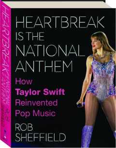 HEARTBREAK IS THE NATIONAL ANTHEM: How Taylor Swift Reinvented Pop Music