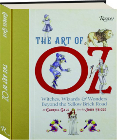 THE ART OF OZ: Witches, Wizards & Wonders Beyond the Yellow Brick Road