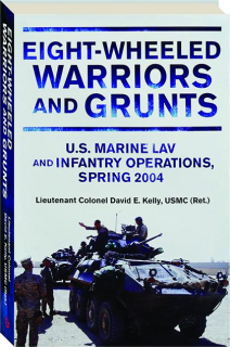 EIGHT-WHEELED WARRIORS AND GRUNTS: U.S. Marine LAV and Infantry Operations, Spring 2004