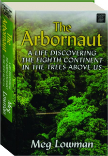 THE ARBORNAUT: A Life Discovering the Eighth Continent in the Trees Above Us