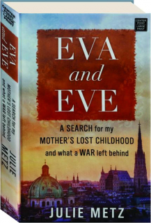 EVA AND EVE: A Search for My Mother's Lost Childhood and What a War Left Behind