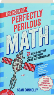 THE BOOK OF PERFECTLY PERILOUS MATH: 24 Death-Defying Challenges for Young Mathematicians