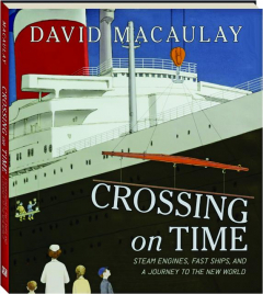 CROSSING ON TIME: Steam Engines, Fast Ships, and a Journey to the New World