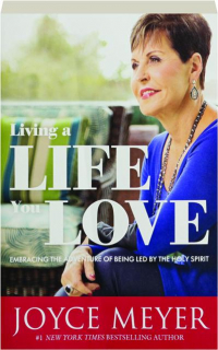 LIVING A LIFE YOU LOVE: Embracing the Adventure of Being Led by the Holy Spirit