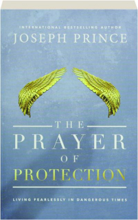 THE PRAYER OF PROTECTION: Living Fearlessly in Dangerous Times