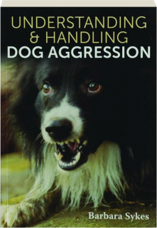 UNDERSTANDING & HANDLING DOG AGGRESSION