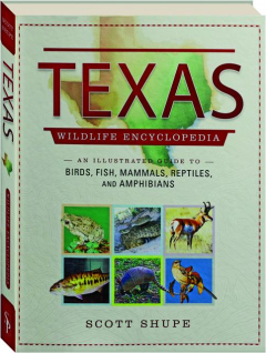 TEXAS WILDLIFE ENCYCLOPEDIA: An Illustrated Guide to Birds, Fish, Mammals, Reptiles, and Amphibians