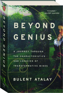 BEYOND GENIUS: A Journey Through the Characteristics and Legacies of Transformative Minds