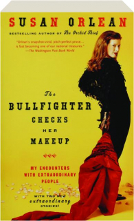 THE BULLFIGHTER CHECKS HER MAKEUP: My Encounters with Extraordinary People