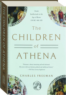 THE CHILDREN OF ATHENA: Greek Intellectuals in the Age of Rome--150 BC-400 AD