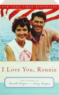 I LOVE YOU, RONNIE: The Letters of Ronald Reagan to Nancy Reagan