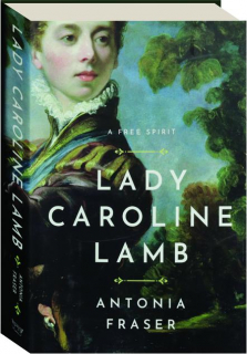 LADY CAROLINE LAMB: A Free Spirit