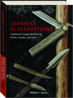 JAPANESE BLACKSMITHING: Traditional Forging Methods for Knives, Swords, and Tools