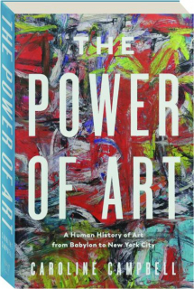 THE POWER OF ART: A Human History of Art from Babylon to New York City