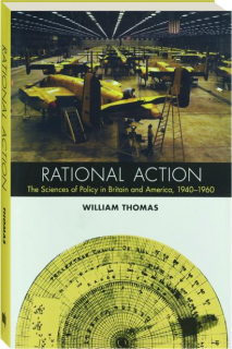 RATIONAL ACTION: The Sciences of Policy in Britain and America, 1940-1960