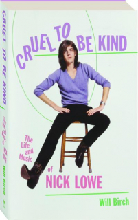 CRUEL TO BE KIND: The Life and Music of Nick Lowe