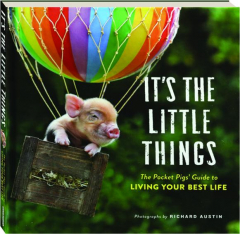 IT'S THE LITTLE THINGS: The Pocket Pigs' Guide to Living Your Best Life