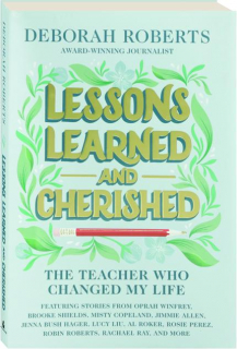 LESSONS LEARNED AND CHERISHED: The Teacher Who Changed My Life