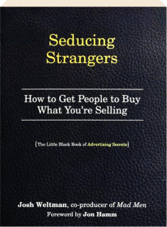 SEDUCING STRANGERS: How to Get People to Buy What You're Selling