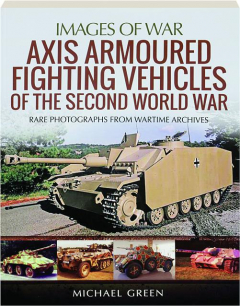 AXIS ARMOURED FIGHTING VEHICLES OF THE SECOND WORLD WAR: Images of War