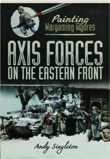 AXIS FORCES ON THE EASTERN FRONT: Painting Wargaming Figures