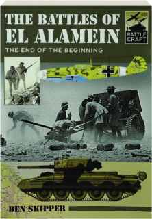 THE BATTLES OF EL ALAMEIN: The End of the Beginning