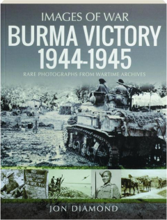 BURMA VICTORY 1944-1945: Images of War