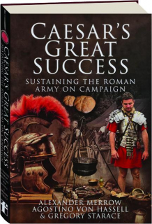 CAESAR'S GREAT SUCCESS: Sustaining the Roman Army on Campaign