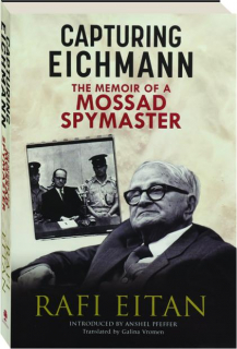 CAPTURING EICHMANN: The Memoir of a Mossad Spymaster