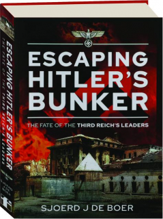 ESCAPING HITLER'S BUNKER: The Fate of the Third Reich's Leaders