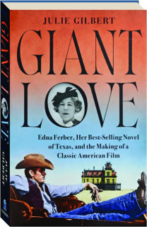 <I>GIANT</I> LOVE: Edna Ferber, Her Best-Selling Novel of Texas, and the Making of a Classic American Film