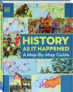 HISTORY AS IT HAPPENED: A Map-By-Map Guide