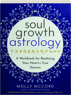 SOUL GROWTH ASTROLOGY: A Workbook for Realizing Your Heart's True Desires