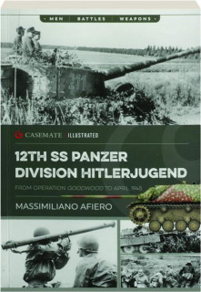 12TH SS PANZER DIVISION HITLERJUGEND: From Operation Goodwood to 1945