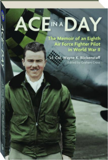 ACE IN A DAY: The Memoir of an Eighth Air Force Fighter Pilot in World War II