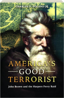 AMERICA'S GOOD TERRORIST: John Brown and the Harpers Ferry Raid